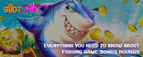 Everything You Need to Know About Fishing Game Bonus Rounds